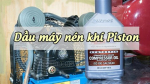 Dầu dùng cho máy nén khí Piston: Cách lựa chọn sản phẩm phù hợp