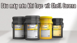[Hé lộ] | Dầu máy nén khí trục vít Shell có điểm gì nổi bật?