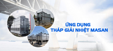 Nguyên lý hoạt động, ưu điểm và ứng dụng Tháp giải nhiệt Masan