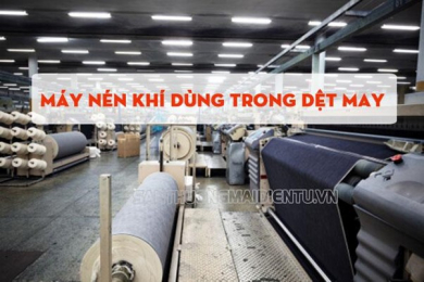 Máy nén khí dùng trong dệt may nên dùng loại nào?