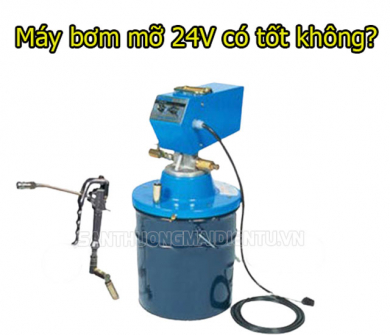[Giải đáp] Máy bơm mỡ điện 24V có tốt không?