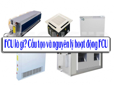 FCU là gì? Cấu tạo và nguyên lý hoạt động của FCU như thế nào?