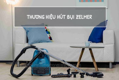 Máy hút bụi Zelmer có tốt không? Top 9 máy hút bụi Zelmer nổi bật nhất