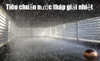 4 tiêu chuẩn nước tháp giải nhiệt công nghiệp cần biết