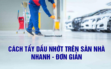 Cách tẩy sạch dầu nhớt trên sàn nhà chỉ với 3 bước đơn giản