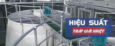 Tất tần tật những điều cần biết về hiệu suất tháp giải nhiệt
