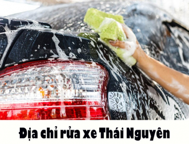 10 địa chỉ rửa xe Thái Nguyên chuyên nghiệp, dịch vụ tốt nhất