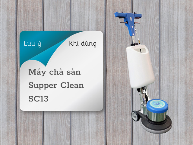 Lưu ý khi sử dụng công cụ chà rửa sàn công nghiệp Supper Clean SC13