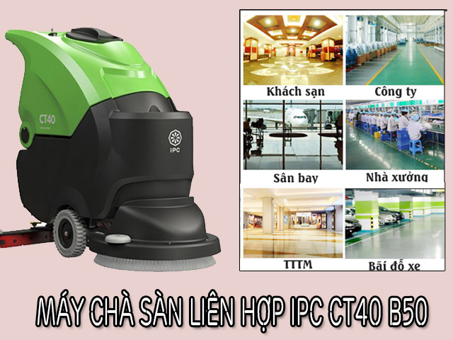 Máy chà sàn liên hợp IPC CT40 B50 tốt không?