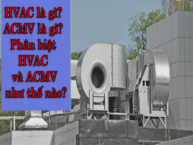 HVAC là gì? ACMV là gì? Phân biệt HVAC và ACMV như thế nào?