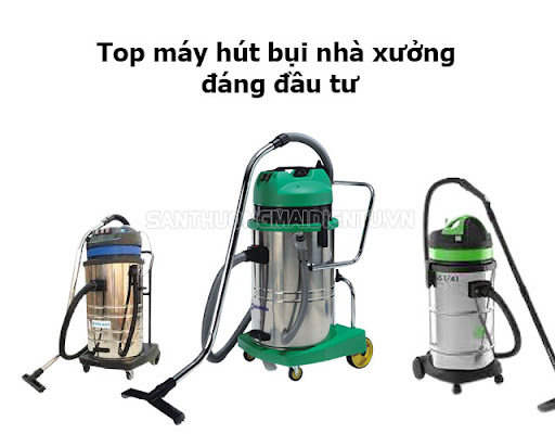 Điểm danh TOP 4 máy hút bụi công nghiệp nhà xưởng đáng đầu tư 2022