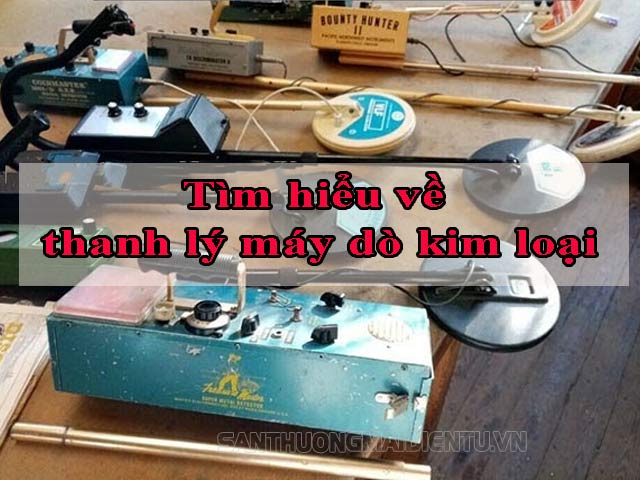 Những điều cần biết về thanh lý máy dò kim loại cũ