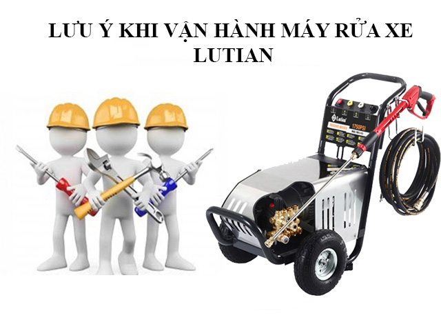 lưu ý khi vận hành máy phun rửa xe Lutian